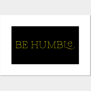 Be humble. Posters and Art